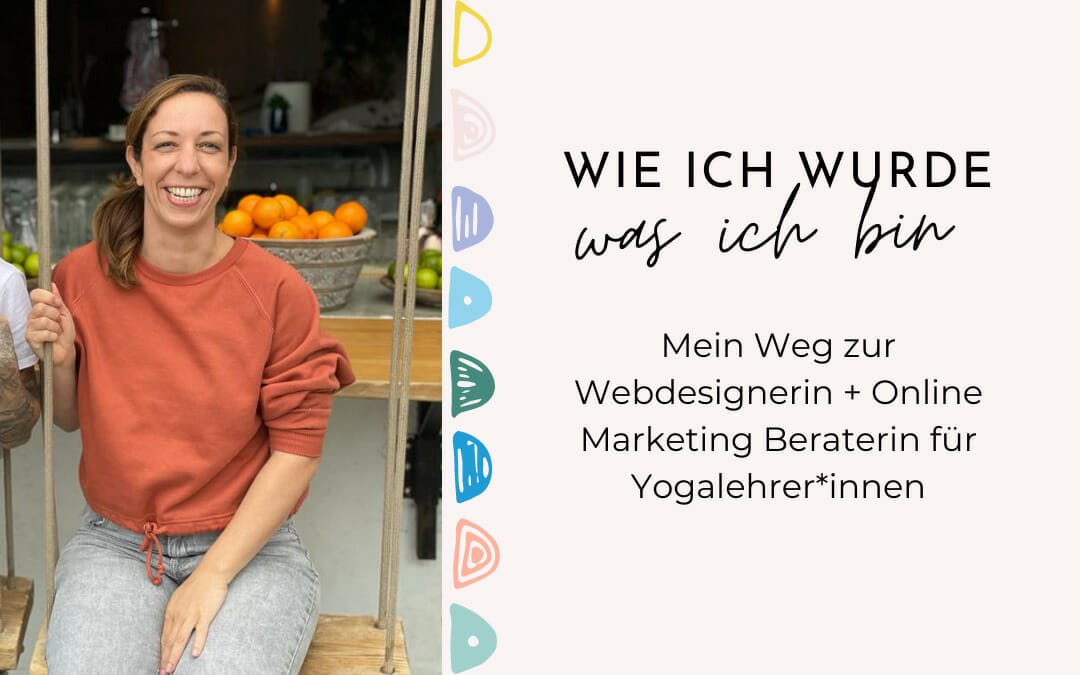 Mein Weg zur Webdesignerin und Online Marketing Beraterin für Yogalehrer*innen