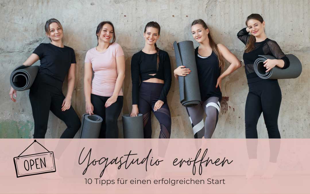 Yogastudio eröffnen – 10 Tipps für einen erfolgreichen Start